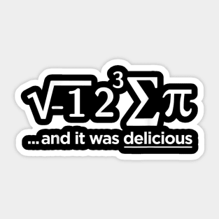 I Ate Some Pie And It Was Delicious Math Pi Gift ideas Sticker